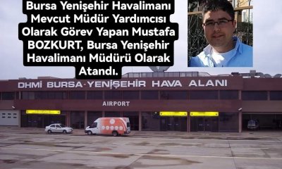 Yenişehir Havalimanı Müdürü Mustafa BOZKURT oldu